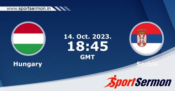 Preview: Hungary vs. Serbia - Prediction, Team News  