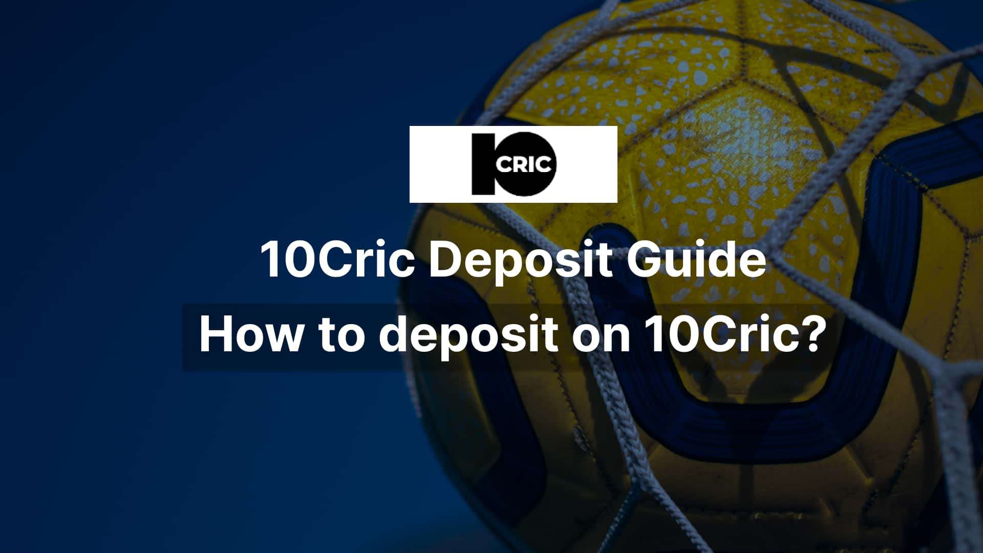 10Cric Minimum Deposit: How to Deposit on 10Cric?  